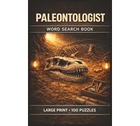Paleontologist Word Search Book: Large Print Puzzle Collection with 100 Puzzles and 2000 Unique Words on Fossil Discovery, Prehistoric Life, and Dinosaur Science