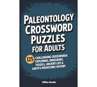 Paleontology Crossword Puzzles for Adults: 125 Challenging Crosswords Exploring Dinosaurs, Fossils, Ancient Life & Earth’s Prehistoric History for Brain Fitness and Screen-Free Fun