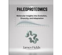 Paleoproteomics: Molecular Insights into Evolution, Diversity, and Adaptation