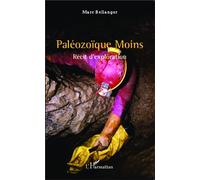 Paléozoïque Moins Récit d'exploration - Marc Bellanger - L'harmattan - broché - Récit