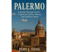 Palermo: A Journey Through Sicily’s Capital of Culture, History, and Timeless Charm