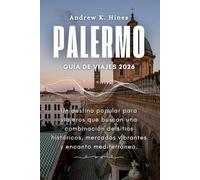 PALERMO GUÍA DE VIAJES 2026: Un destino popular para viajeros que buscan una combinación de sitios históricos, mercados vibrantes y encanto mediterráneo.