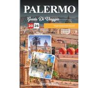 PALERMO GUIDA DI VIAGGIO 2026: Scopri gemme nascoste, monumenti storici, consigli di viaggio ed esperienze di vacanza indimenticabili