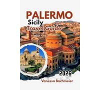 Palermo Sicily Travel Guide 2026: Explore attractions with maps, Beaches, Historic Streets, Italian food and Insider tips for families & solos