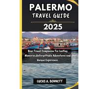 PALERMO TRAVEL GUIDE 2025: Your Travel Companion For Lasting Memories,Unforgettable Adventures and Unique Experience.