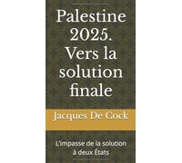 Palestine 2025. Vers la solution finale: L’impasse de la solution à deux États