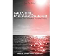 Palestine, fin du mécanisme du rejet: Chroniques d'un militant pour un nouvel horizon