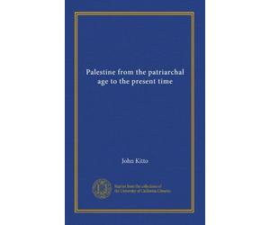 Palestine from the patriarchal age to the present time