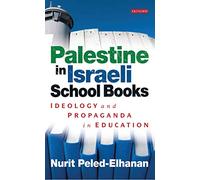 Palestine in Israeli School Books: Ideology and Propaganda in Education