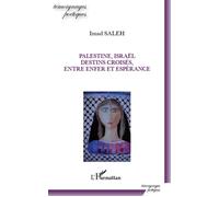 Palestine, Israël, destins croisés, entre enfer et espérance - Imad Saleh - L'harmattan - broché - Essai