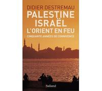 Palestine, Israël, L'orient En Feu - Cinquante Années De Connivence