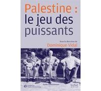 Palestine : le jeu des puissants Dominique Vidal (Editeur du volume), Collectif (Auteur)
