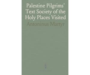 Palestine Pilgrims' Text Society of the Holy Places Visited