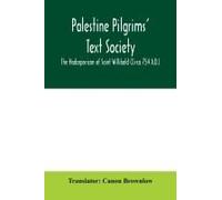 Palestine Pilgrims' Text Society; The Hodceporicon Of Saint Willibald (Circa 754 A.D.)
