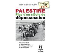 Palestine. Plus d'un siècle de dépossession. Histoire abrégée de la colonisation, du nettoyage ethnique et de l'aparheid, Edition 2024