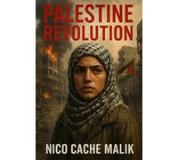 Palestine Revolution: Voices, Resistance, and the Unyielding Struggle for Liberation
