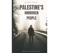Palestine's Unbroken People: Agony in the Shadow of Perpetual Conflict, A Contemporary Snapshot, Resilience