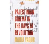 Palestinian Cinema in the Days of Revolution by Nadia Yaqub Inconnu (Auteur)