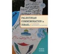 Palestinian Commemoration in Israel: Calendars, Monuments, and Martyrs