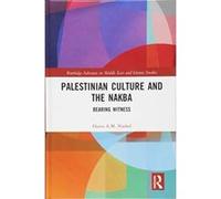 Palestinian Culture and the Nakba: Bearing Witness (Routledge Advances in Middle East and Islamic Studies) - [Version Originale] Inconnu (Auteur)