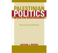 Palestinian Politics After the Oslo Accords Nathan J. Brown (Auteur)