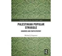 Palestinian Popular Struggle: Unarmed and Participatory (Routledge Studies on the Arab-Israeli Conflict) - [Version Originale] Inconnu (Auteur)