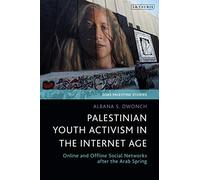 Palestinian Youth Activism In The Internet Age: Online And Offline Social Networks After The Arab Spring