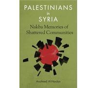 Palestinians in Syria: Nakba Memories of Shattered Communities
