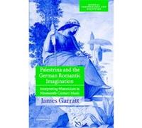 Palestrina and the German Romantic Imagination, Cambridge Musical Texts and Monographs James Garratt (Auteur)