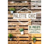 Palette Chic - 20 Projets Faciles À Réaliser Avec Des Palettes En Bois