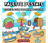 Palette d'estate: Dove il sole incontra i colori, Libro da Colorare Audace e Facile per Adulti e Adolescenti con Divertenti Disegni Estivi per Alleviare lo Stress e Rilassarsi