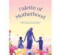 Palette of Motherhood: Embracing Everyday Mom Moments with Creativity and Love