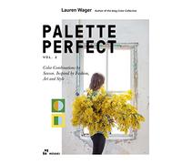 Palette Perfect, Vol. 2. Color Combinations by Season. Inspired by Fashion, Art and Style.