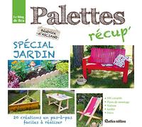 Palettes récup' spécial jardin: 25 créations en pas-à-pas faciles à réaliser
