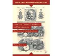 Palgrave Studies in Theatre and Performance History: Loss and Cultural Remains in Performance | Heather Davis-Fisch Heather Davis-Fisch (Auteur)