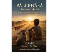 Pāli Bhāsā - A Natural Method Course in Pali: Volume I: The Village (Gamo) - Learn to Read the Buddha's Language Through Story and Pictures Alone
