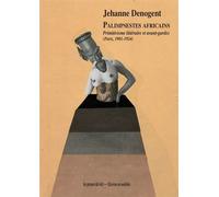 Palimpsestes africains Primitivisme littéraire et avant-gardes (Paris, 1901-1924) - Jehanne Denogent - Presses Du Reel - broché - Essai