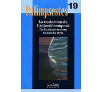 Palimpsestes N° 19 - La Traduction De L'adjectif Composé - De La Micro-Syntaxe Au Fait De Style - Avec Texte De Références