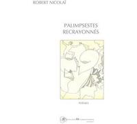 Palimpsestes recrayonnés Robert Nicolai (Auteur)