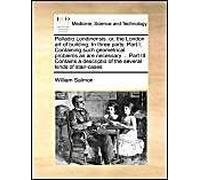 Palladio Londinensis: Or, The London Art Of Building. In Three Parts. Part I. Containing Such Geometrical Problems As Are Necessary ... Part Iii. Contains A Descriptio Of The Several Kinds Of Stair-Ca