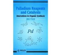 Palladium Reagents and Catalysts: Innovations in Organic Synthesis Tsuji, Jiro (Auteur)