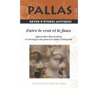Pallas N° 91/2013 - Entre Le Vrai Et Le Faux - Approches Discursives Et Stratégies De Pouvoir Dans L'antiquité