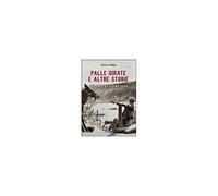 Palle Girate E Altre Storie. Cose Curiose Della Grande Guerra