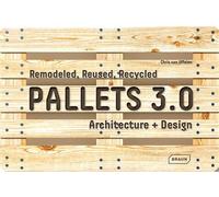 Pallets 3.0. Remodeled, Reused, Recycled Architecture + Design - Chris van Uffelen - Braun Publishing - relié - Livre