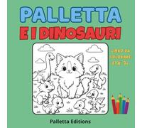 Palletta e i Dinosauri -Libro da Colorare per Bambini 3-6 Anni | Gatto Fluffy & Avventura Preistorica - Collana “Il Mondo di Palletta”: Scopri e ... per bimbi, perfetto per imparare giocando