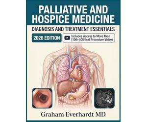 Palliative and Hospice Medicine Diagnosis and Treatment Essentials: A Clinical Guide to Symptom Control, Comfort Care, and End-of-Life Management (The Clinical Essentials Series)
