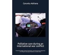 Palliative care during an international war conflict: Practical Strategies, Ethical Frameworks, and Humanitarian Responses for Caring for Seriously Ill Patients in Conflict Zones