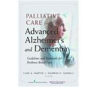 Palliative Care for Advanced Alzheimer's and Dementia: Guidelines and Standards for Evidence-Based Care Martin, Gary A., Sabbagh, Marwan Noel (Auteur)