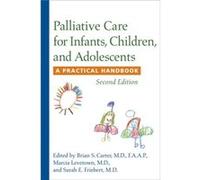 Palliative Care for Infants Children and Adolescents by Edited by Brian S Carter Edited by Marcia Levetown Edited by Sarah E Friebert Paperback Book Brian S Carter, Marcia Levetown, Sarah E Friebert (