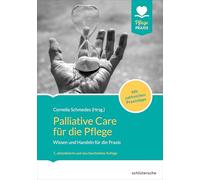Palliative Care für die Pflege: Wissen und Handeln für die Praxis. Mit zahlreichen Praxistipps